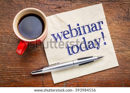 webinar today reminder - handwriting on a napkin with cup[ of coffee
