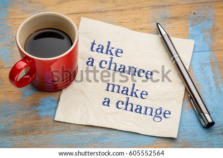 Take a chance, make a change - inspirational handwriting on a napkin with a cup of espresso coffee