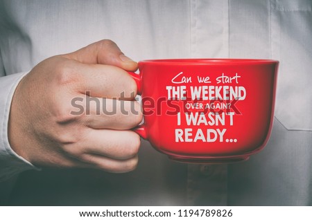 Can we start the weekend again, I wasn`t ready. Funny motivational quote about Monday and week start.