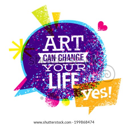 Art Can Change Your Life Motivation Quote. Creative Vector Typography Concept