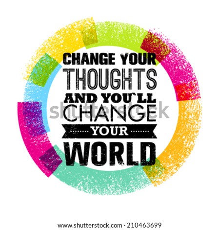 Change Your Thoughts And You Will Change Your World Motivation Quote. Creative Circle Vector Typography Concept