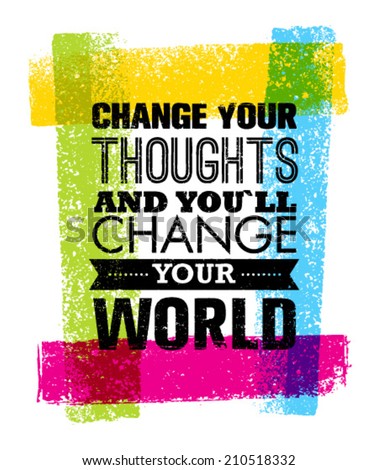 Change Your Thoughts And You Will Change Your World Motivation Quote. Creative Vector Typography Concept