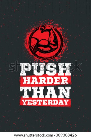 Push Harder Than Yesterday Workout and Fitness Sport Motivation Quote. Creative Vector Typography Grunge Banner Concept With Bicep Sign