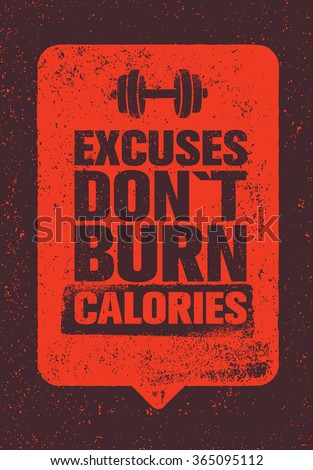 Excuses Don\'t Burn Calories. Sport and Fitness Gym Motivation Quote. Creative Vector Typography Grunge Poster Concept