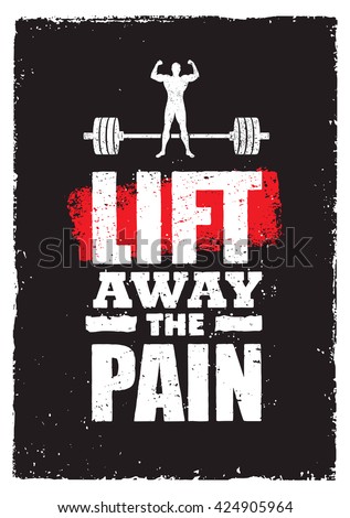 Lift Away The Pain. Sport Gym Typography Workout Motivation Quote Banner. Strong Vector Training Inspiration Concept On Grunge Background
