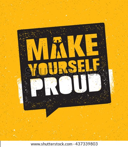 Make Yourself Proud. Workout and Fitness Gym Motivation Quote. Creative Vector Typography Sport Grunge Poster Concept With Speech Bubble