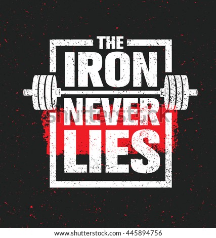 The Iron Never Lies. Workout and Fitness Gym Design Element Concept. Creative Sport Custom Vector Sign On Grunge Background