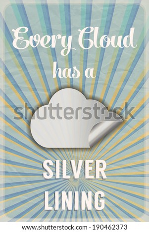 Retro poster with the slogan Every Cloud has a Silver Lining, on crumpled paper background with sunburst effect.