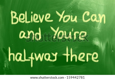 Belive You Can and You\'re Halfway There