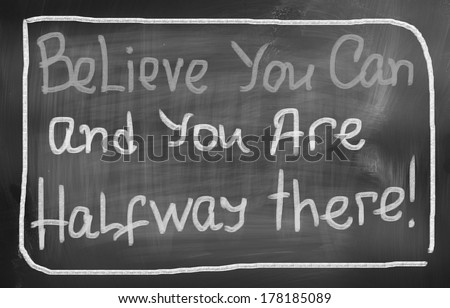 Belive You Can and You\'re Halfway There Concept