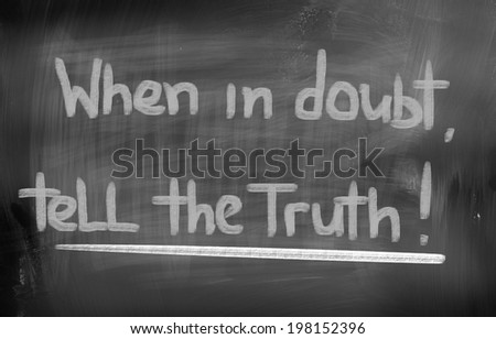When In Doubt Tell The Truth Concept