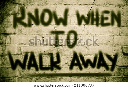 Know When To Walk Away Concept