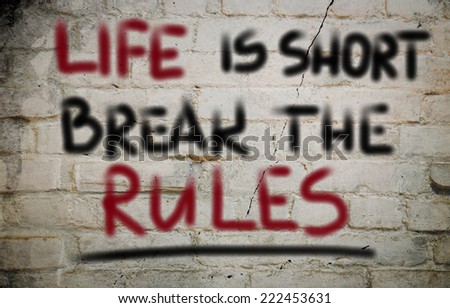 Life Is Short Break The Rules Concept
