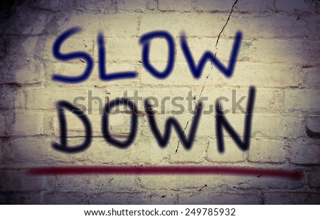 Slow Down Concept
