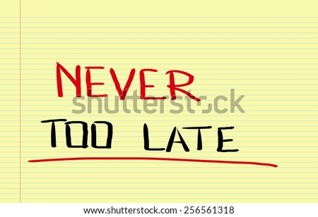 Never Too Late Concept
