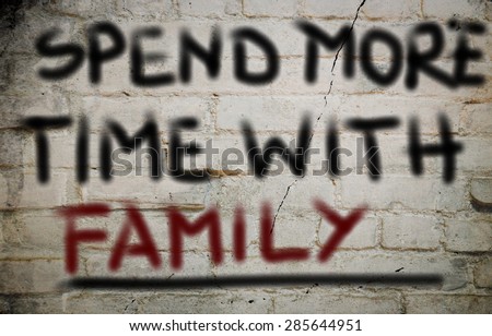 Spend More Time With Family Concept