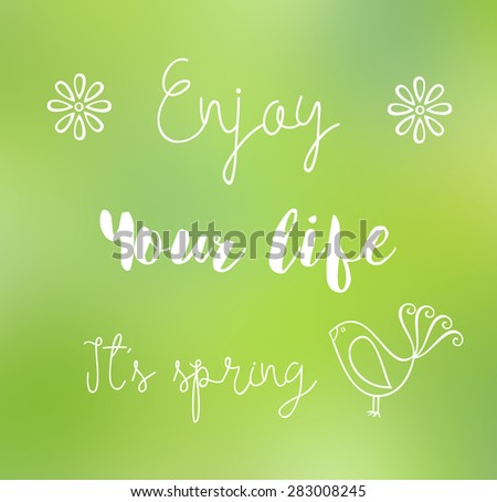 Enjoy your life, It\'s spring hand-drawn lettering over abstract green background, inspiration quotation