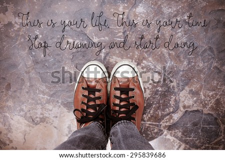 This is your life, This is your time, Stop dreaming and start doing. : Life and Inspirational quote. Motivational background
