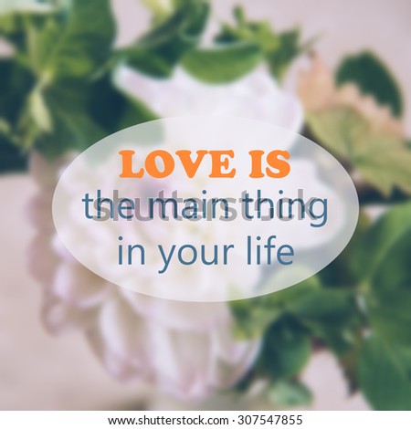 Love is the main thing in your life. Motivation square  poster.