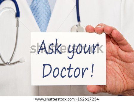 Ask your Doctor !