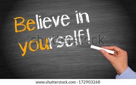Believe in yourself !