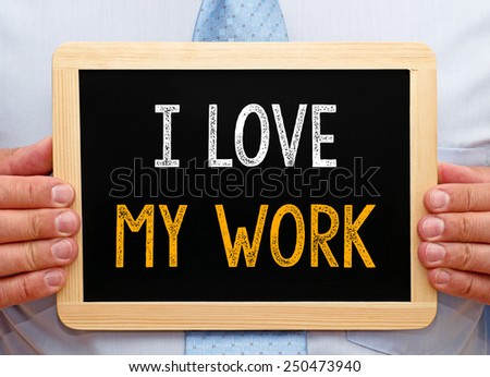 I love my work - Businessman with blackboard and text