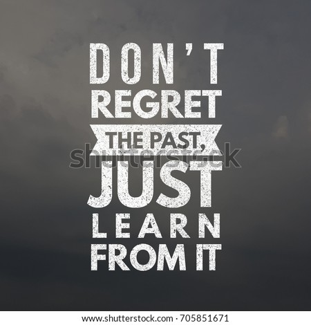 Don’t regret the past, just learn from it. Quote. Inspirational and motivational quotes and sayings about life, wisdom, positive, Uplifting, empowering, success, Motivation, and inspiration.