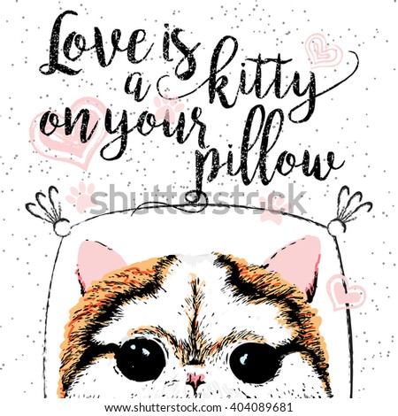 Love is a kitty on your pillow, love quote about pets. Vector outstanding lettering, calligraphy, motivational typography post card. Cute, friendly, smiling, inspirational cat with hearts and sparkle.