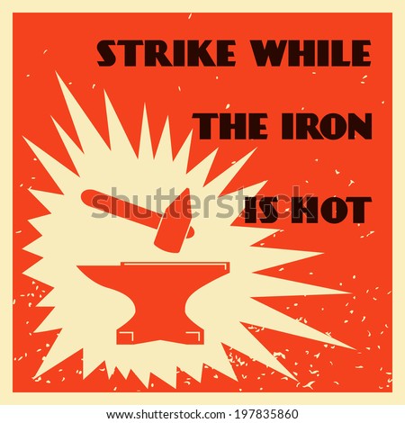Decorative blacksmith metallurgy proverb strike while iron is hot mallet and anvil poster  illustration - stock photo