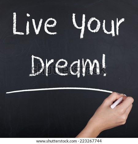 Live Your Dream / Motivational Quote Phrase Hand Writing on Chalkboard