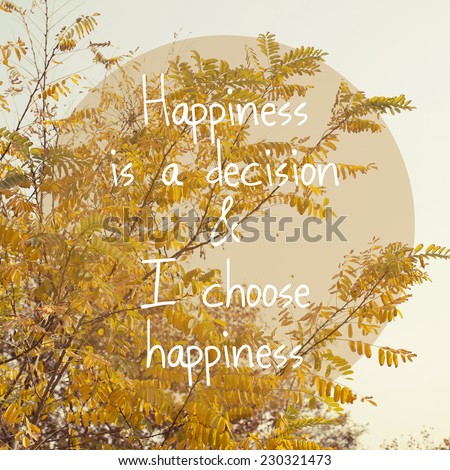 Happiness is a Decision and I Choose Happiness / Inspirational Positive Life Quote Wallpaper Poster Typography Background Design