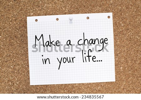 Make a change in your life / Motivational inspirational life business quote phrase note