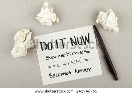 Do It Now, Sometimes Later Becomes Never / Motivational Note Phrase