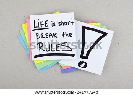 Life is Short Break The Rules