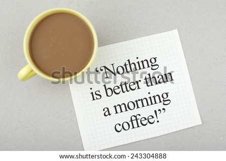 Positive Life Quote Phrase / Nothing is Better Than a Morning Coffee