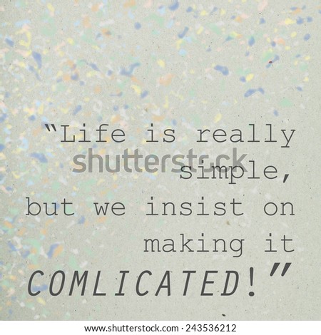 Inspirational Quote / Life Is Really Simple But We Insist On Making It Complicated