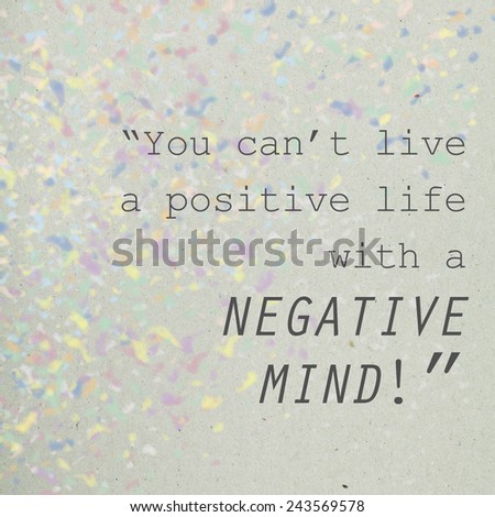 Positive Motivating Quote Typography Design / You Can't Live A Positive Life With A Negative Mind