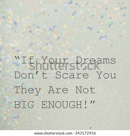 Inspiring Quote / If Your Dreams Don't Scare You They Are Not Big Enough