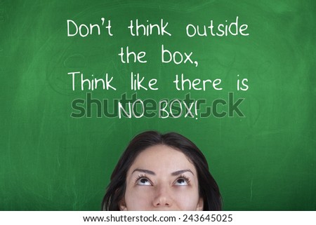Don\'t Think Outside The Box, Think Like There Is No Box
