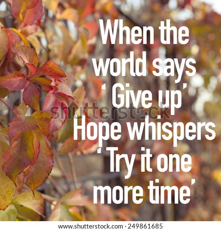When The World Says \' Give up \' , Hope whispers \' Try it one more time \' / Inspirational Quote Background Design
