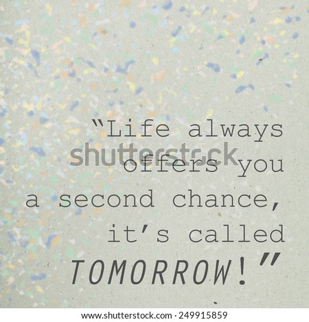 Life Always Offers You A Second Chance Its Called Tomorrow / Inspirational Motivational Quote Background