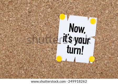 Now, Its Your Turn / Motivational Business Phrase