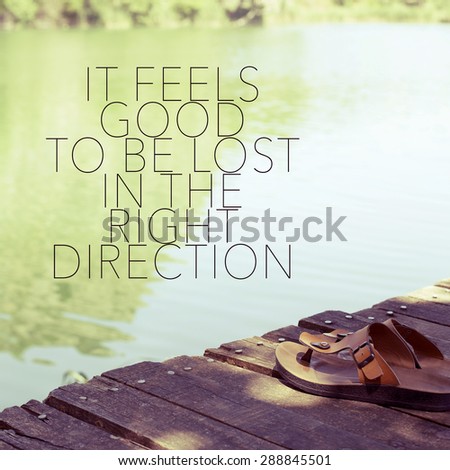 Inspirational Travel Adventure Quote Background Design / It feels good to be lost in the right direction