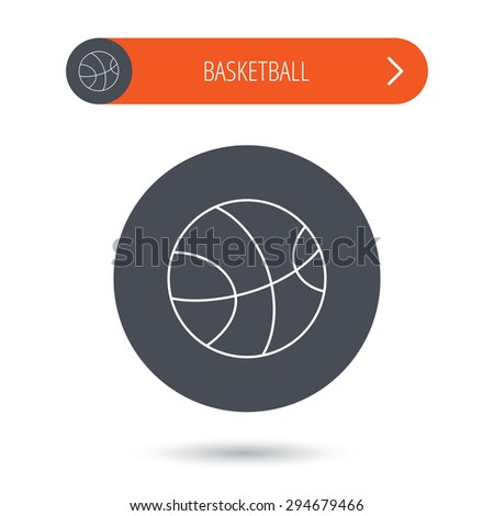 Basketball equipment icon. Sport ball sign. Team game symbol. Gray flat circle button. Orange button with arrow. Vector