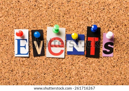 Events. The word Events in cut out magazine letters pinned to a cork notice board. Events may refer to news and current affairs, special occasions or circumstances that influence business planning