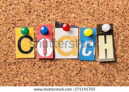 Mentor. The word Coach in cut out magazine letters pinned to a cork notice board. To coach has been borrowed from sports by business to cover motivation and training for employees.