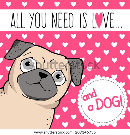 Vector illustration Poster with a cute pug All you need is love Vector illustration Poster with a cute pug All you need is love