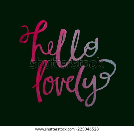 Hello Lovely Calligraphy Modern Hand Painted Text With Watercolor Effect.