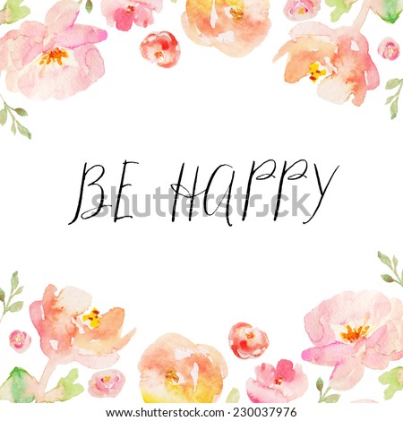 Be Happy Quote on Hand Painted Watercolor Background With Pink Watercolor Flowers. Tropical Flower Background
