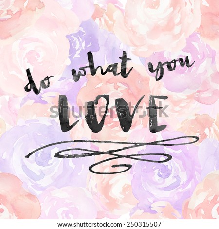 Do What You Love Modern Brush Lettering Background. Inspirational Quote Background